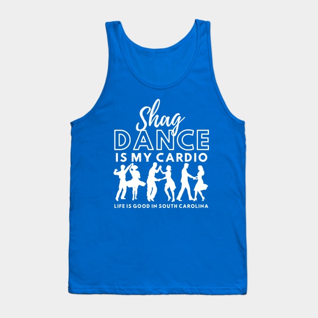 Shag Dance is my Cardio Life is good in South Carolina Tank Top by DancingWithAdele